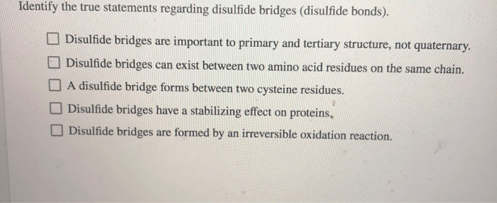 Identify the true statements regarding disulfide bridges disulfide bonds